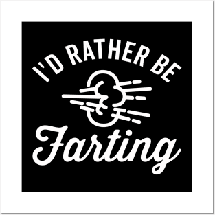 I'd Rathering Be Farting Posters and Art